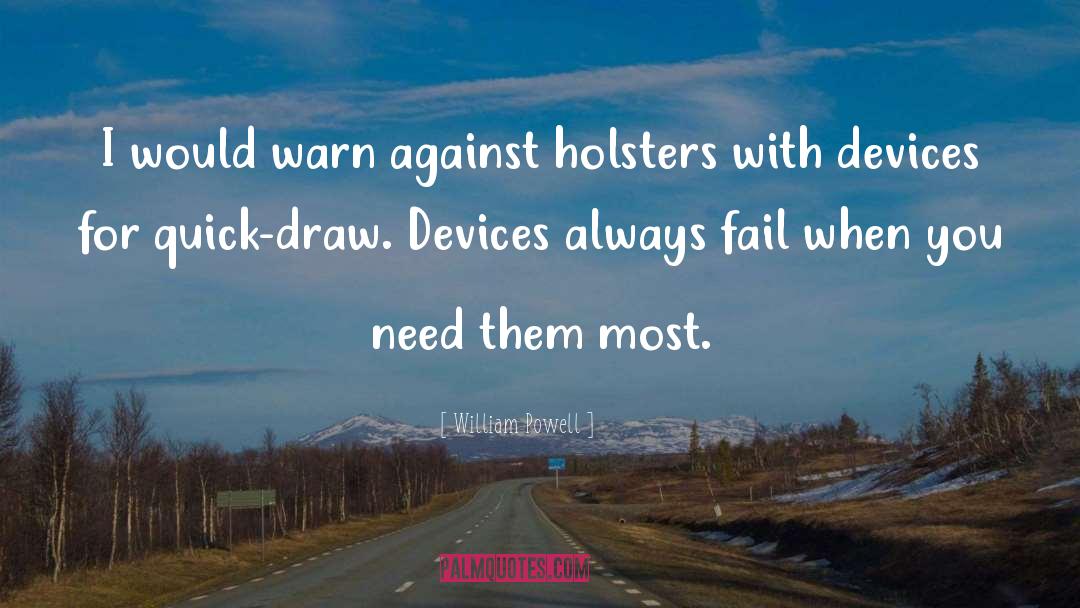 William Powell Quotes: I would warn against holsters