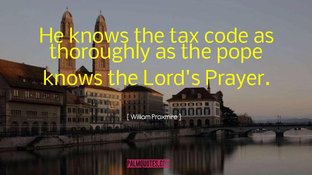 William Proxmire Quotes: He knows the tax code