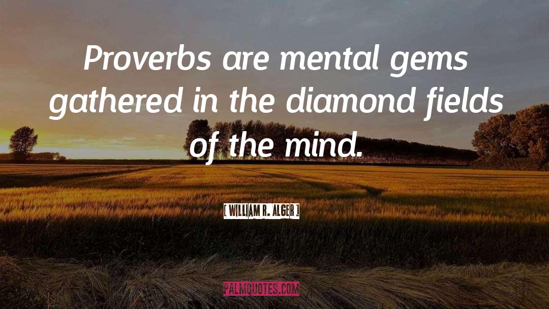 William R. Alger Quotes: Proverbs are mental gems gathered