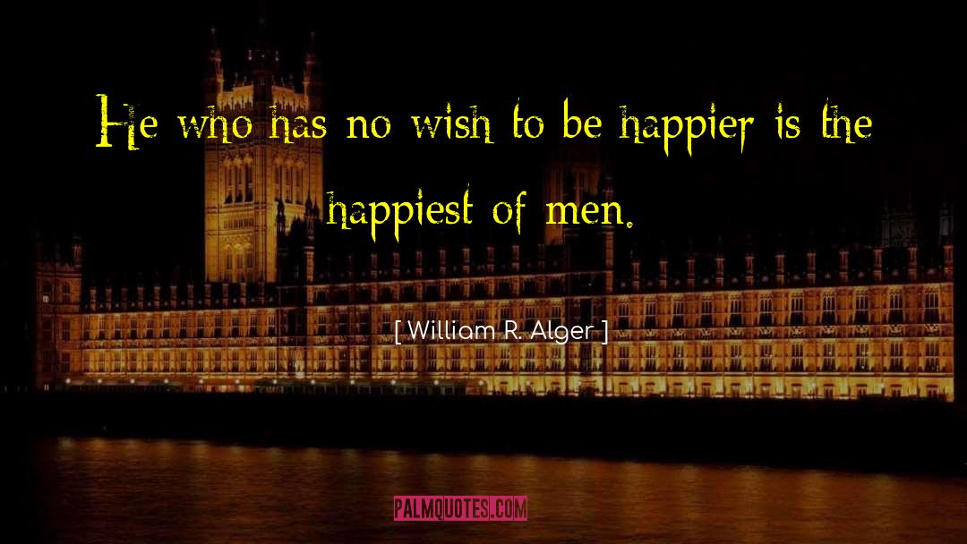 William R. Alger Quotes: He who has no wish