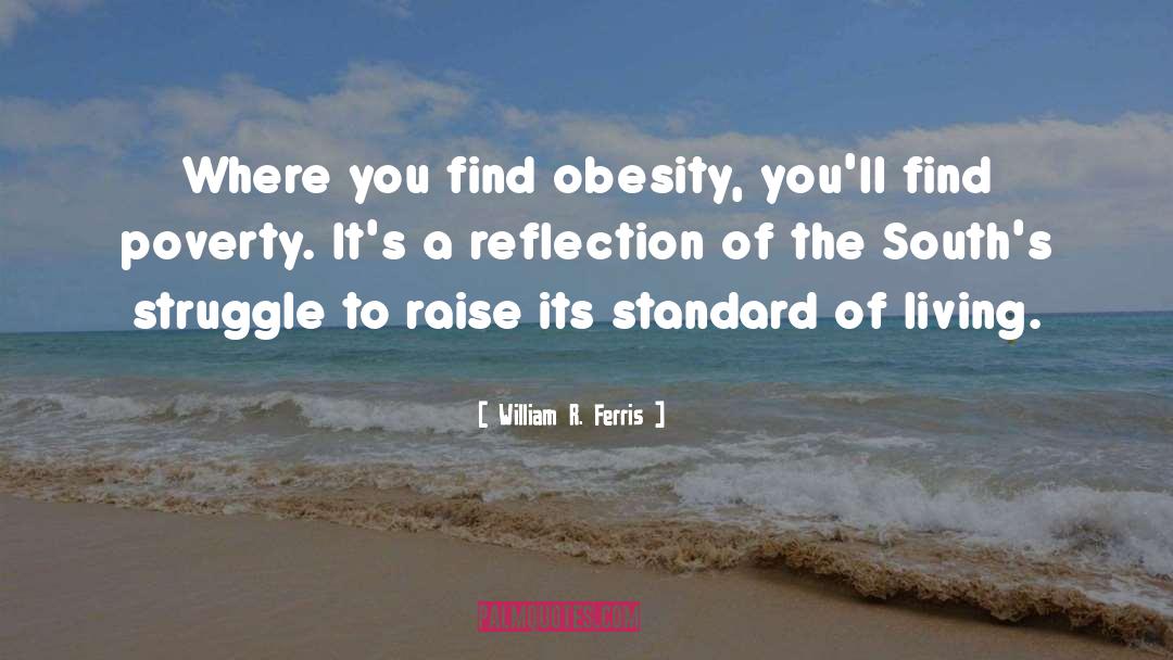 William R. Ferris Quotes: Where you find obesity, you'll