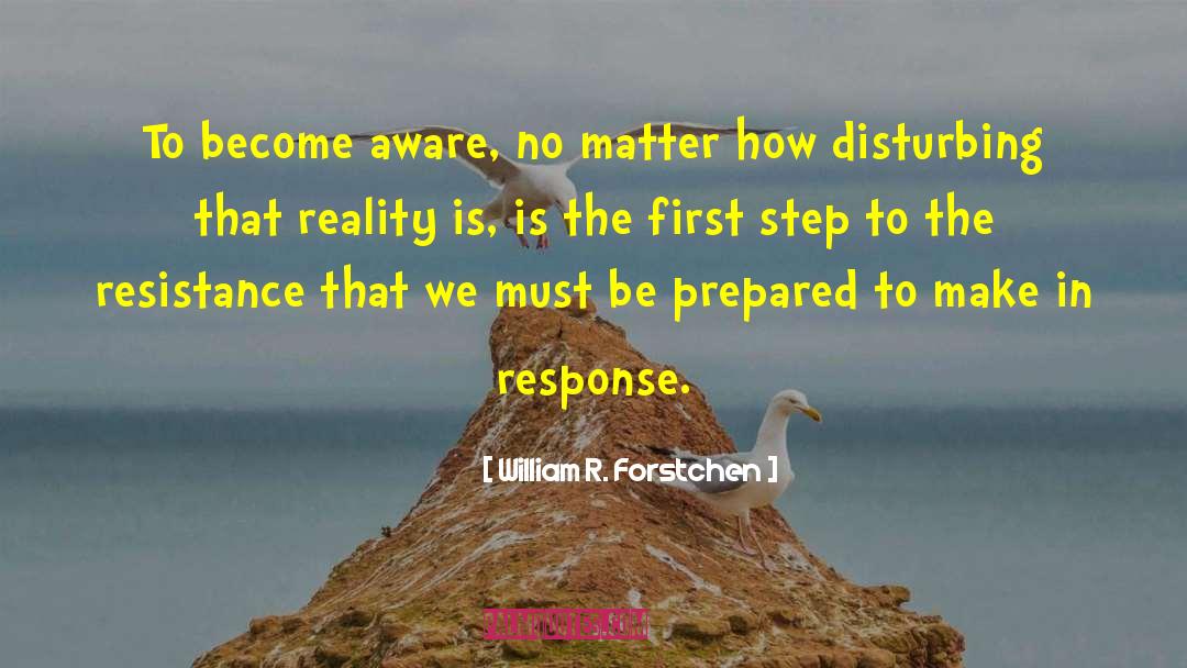 William R. Forstchen Quotes: To become aware, no matter