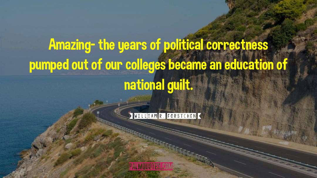 William R. Forstchen Quotes: Amazing- the years of political