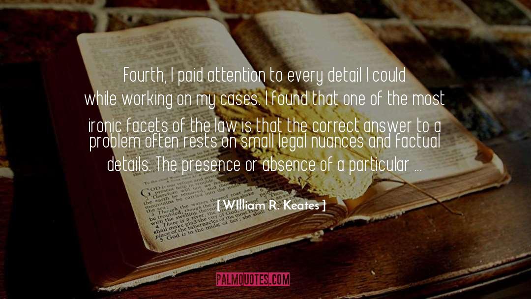 WIlliam R. Keates Quotes: Fourth, I paid attention to