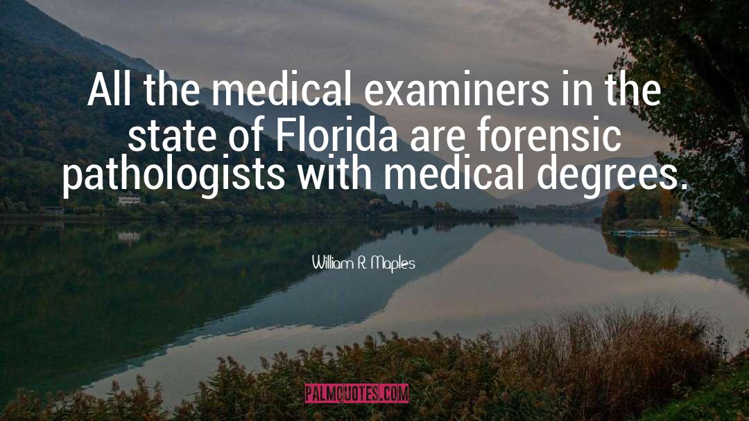 William R. Maples Quotes: All the medical examiners in