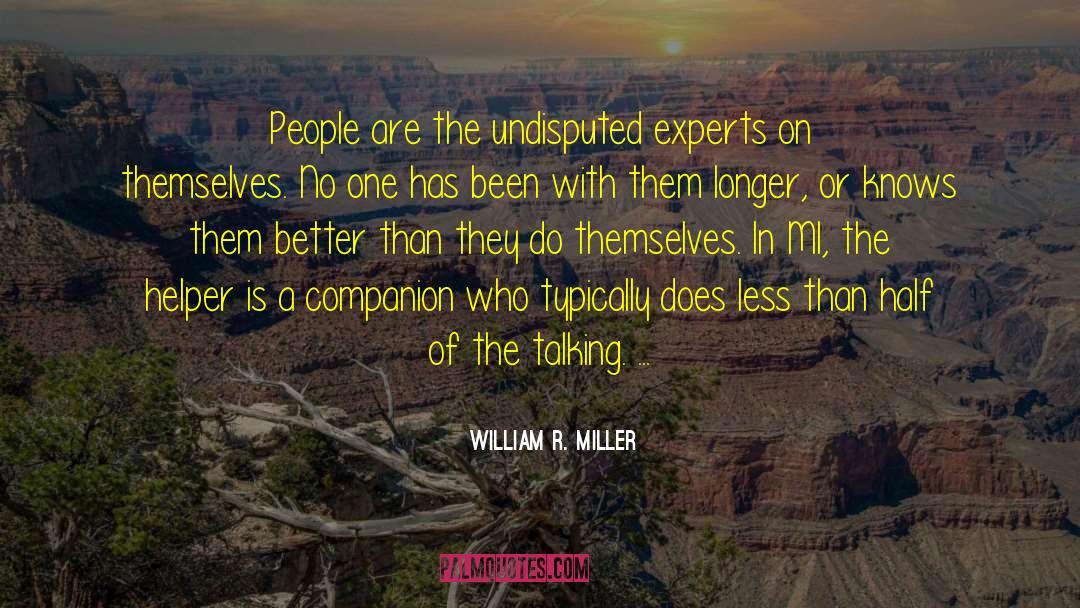 William R. Miller Quotes: People are the undisputed experts