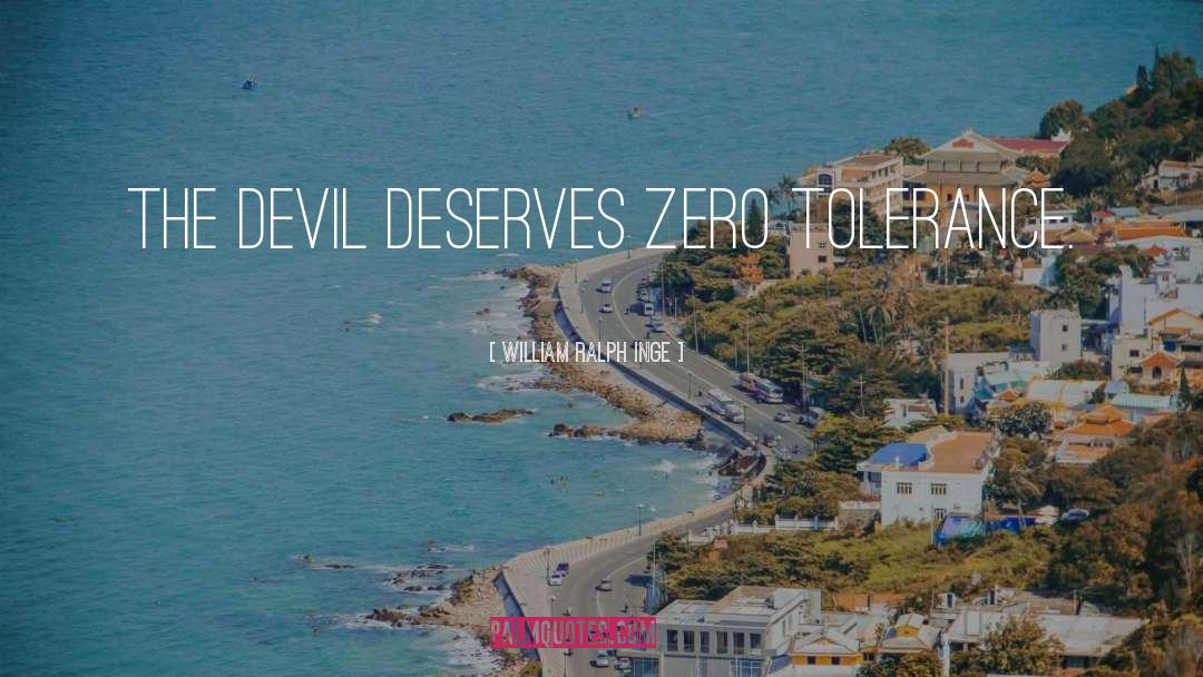 William Ralph Inge Quotes: The Devil deserves zero tolerance.