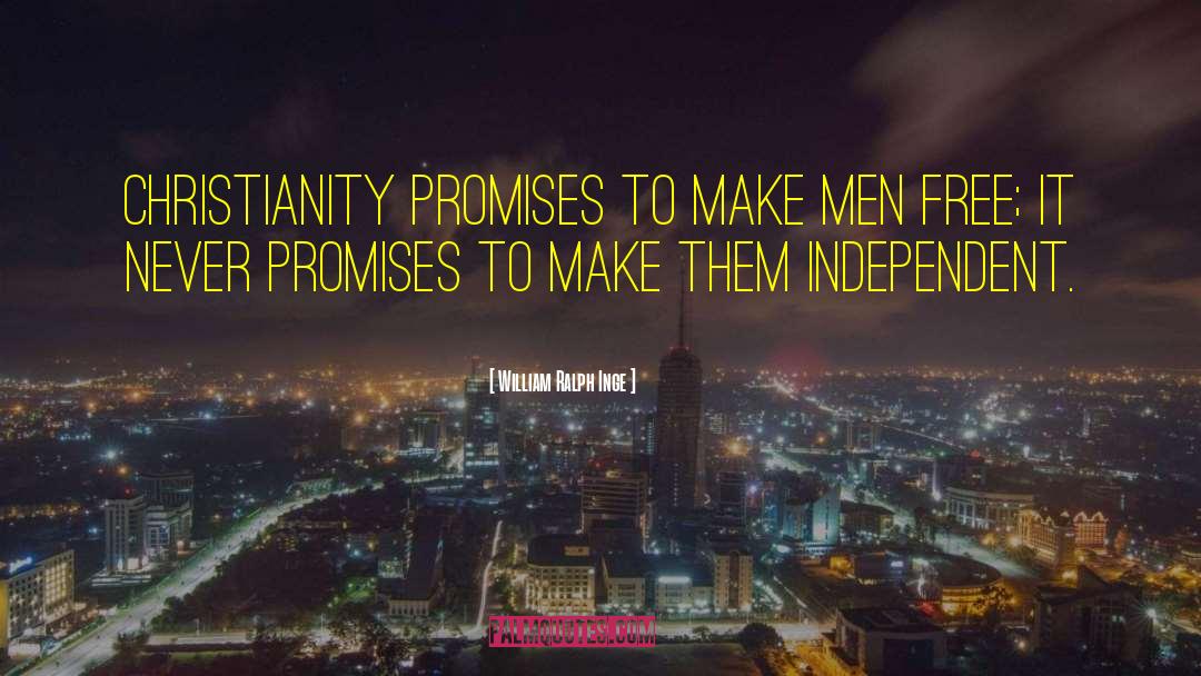 William Ralph Inge Quotes: Christianity promises to make men