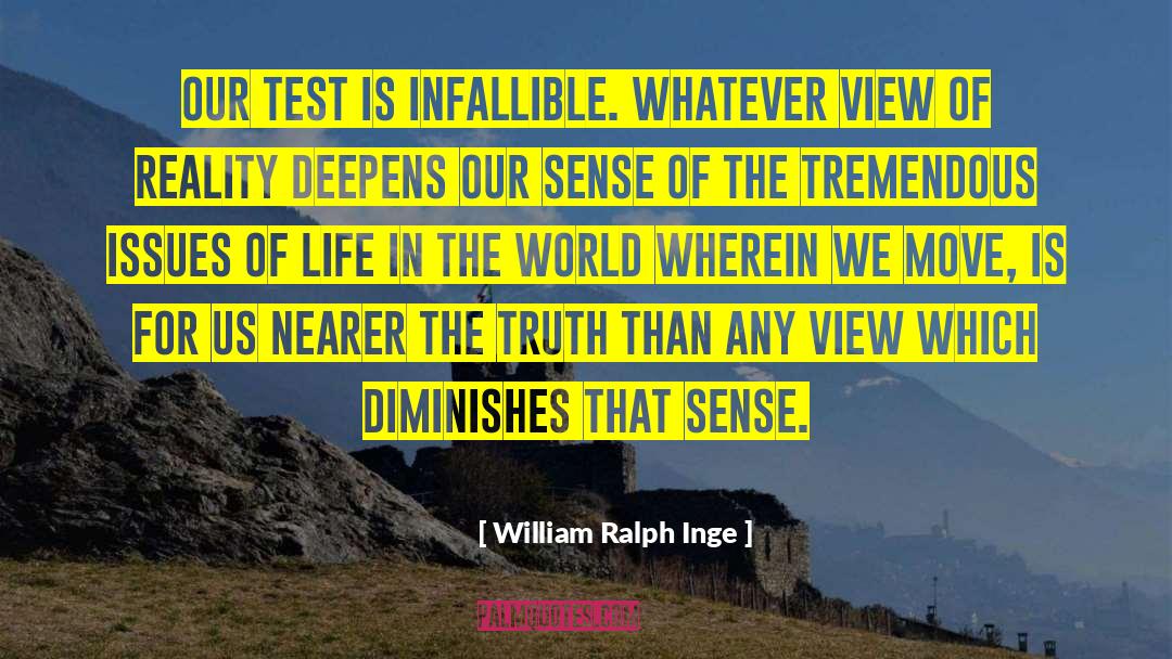 William Ralph Inge Quotes: Our test is infallible. Whatever