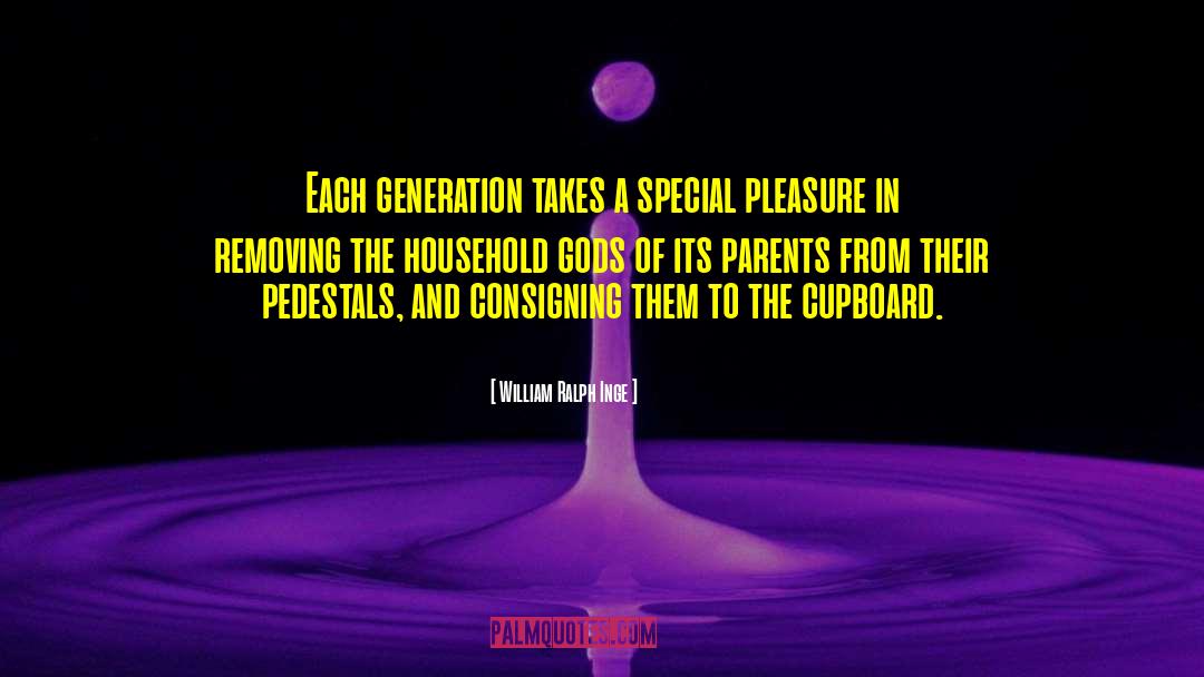 William Ralph Inge Quotes: Each generation takes a special