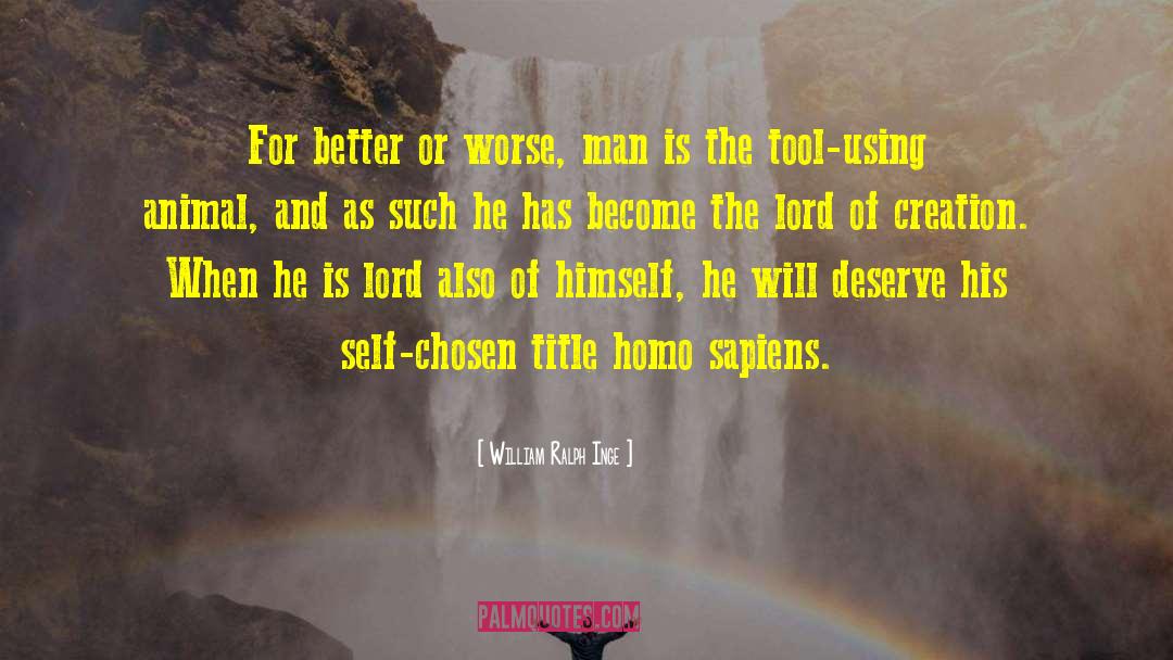 William Ralph Inge Quotes: For better or worse, man