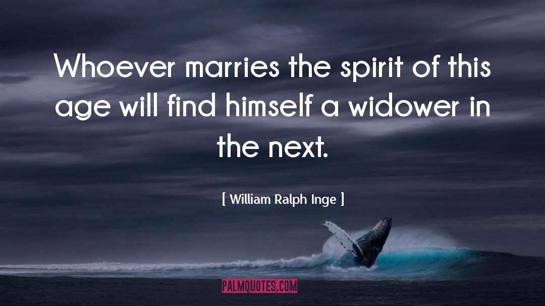 William Ralph Inge Quotes: Whoever marries the spirit of