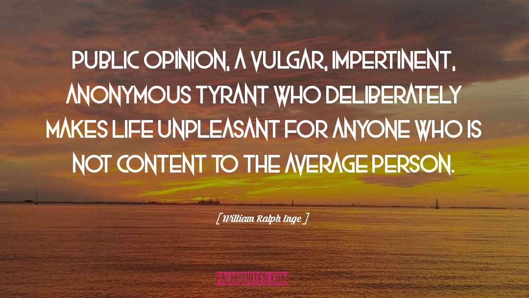 William Ralph Inge Quotes: Public opinion, a vulgar, impertinent,