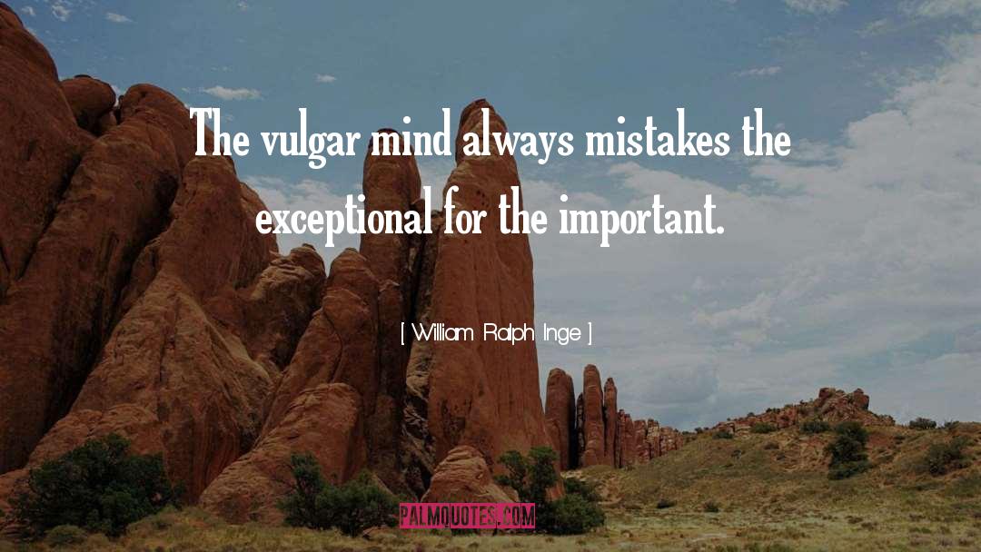 William Ralph Inge Quotes: The vulgar mind always mistakes