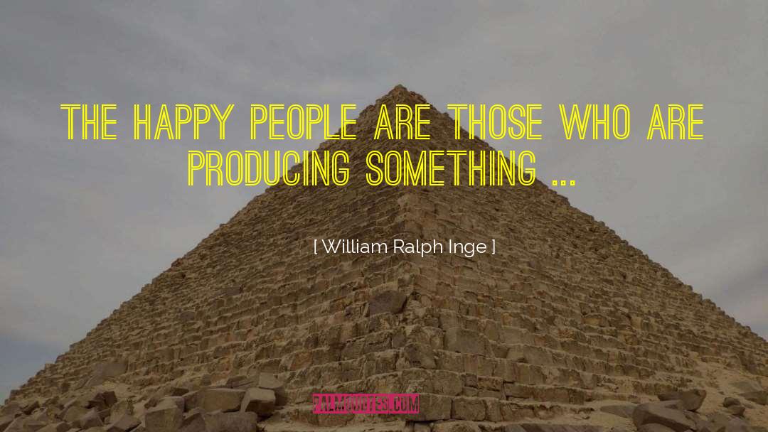 William Ralph Inge Quotes: The happy people are those