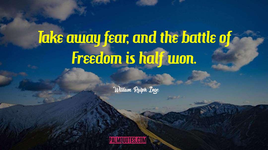 William Ralph Inge Quotes: Take away fear, and the