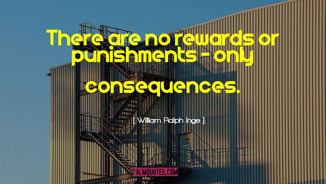 William Ralph Inge Quotes: There are no rewards or