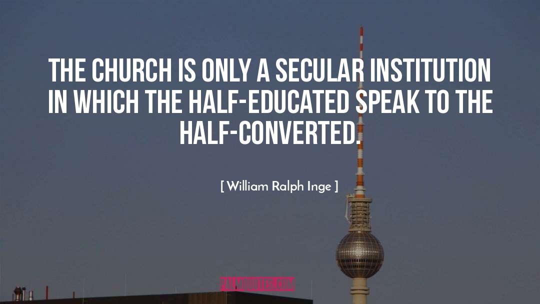 William Ralph Inge Quotes: The church is only a