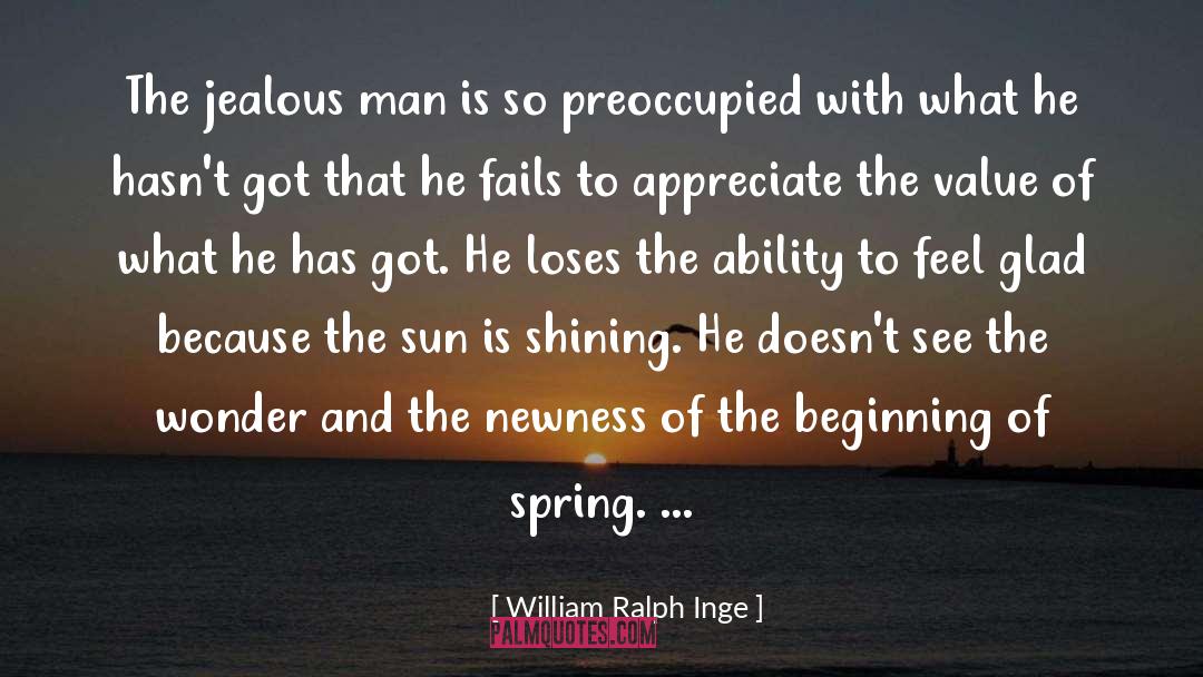 William Ralph Inge Quotes: The jealous man is so