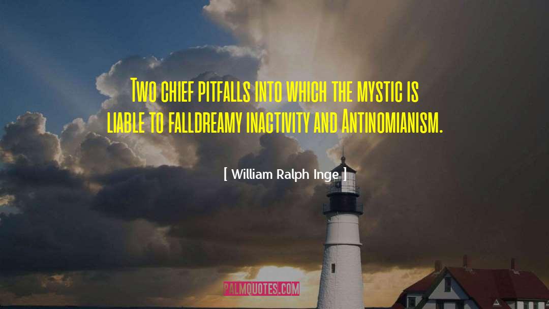 William Ralph Inge Quotes: Two chief pitfalls into which