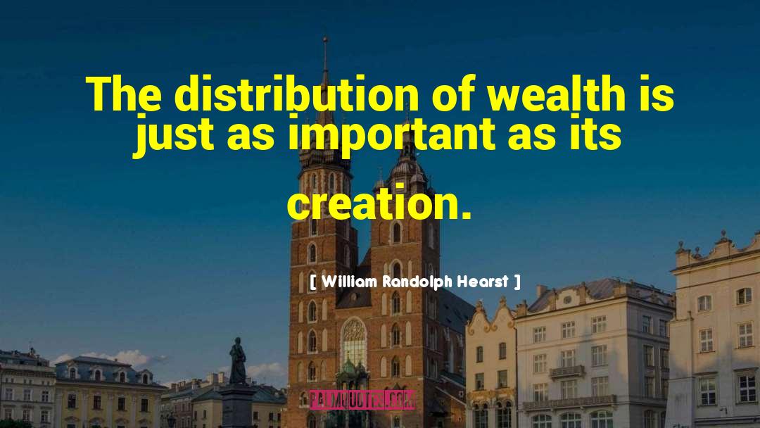 William Randolph Hearst Quotes: The distribution of wealth is