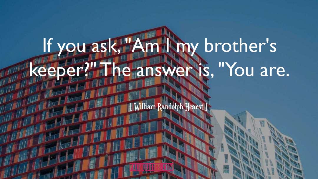 William Randolph Hearst Quotes: If you ask, 