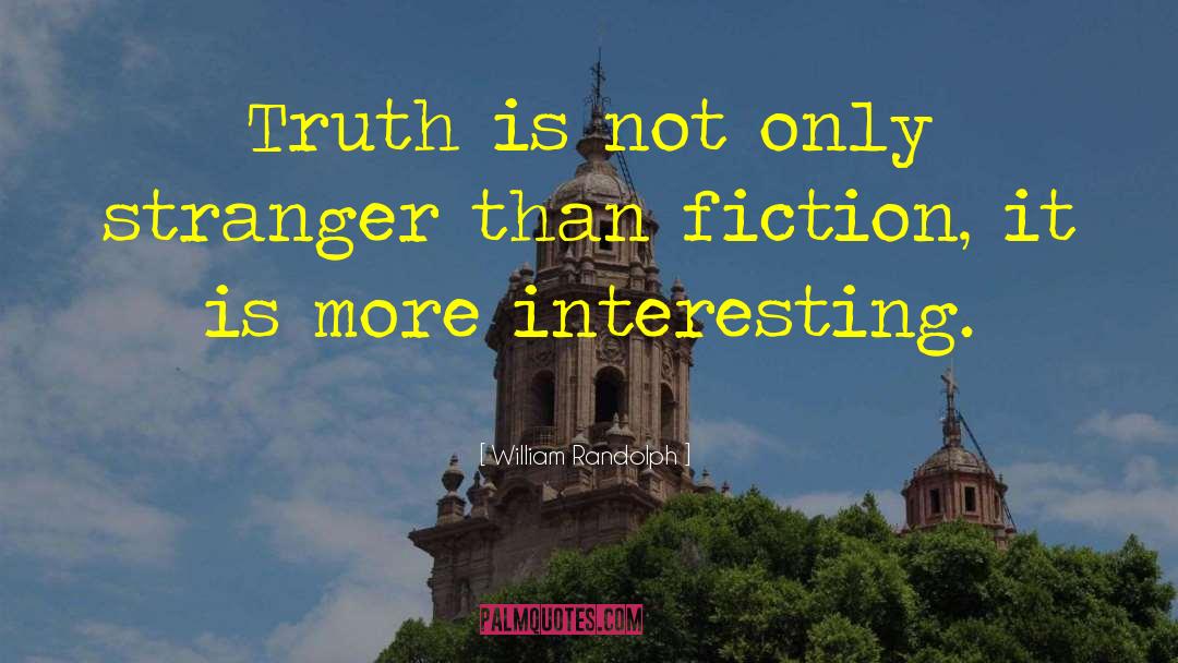 William Randolph Quotes: Truth is not only stranger