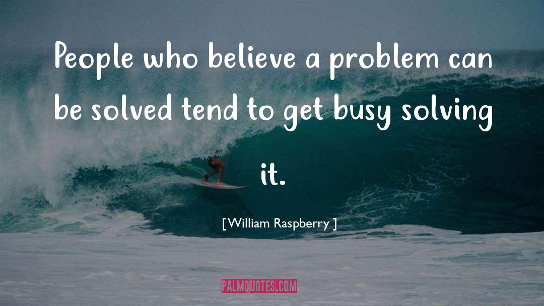 William Raspberry Quotes: People who believe a problem