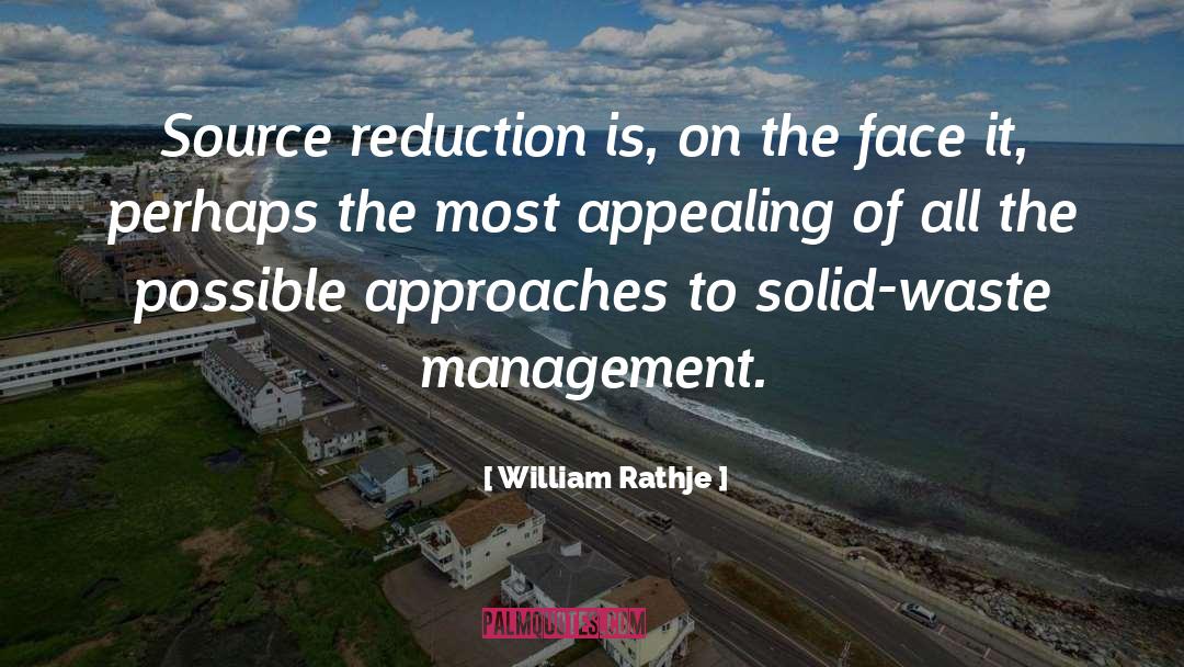 William Rathje Quotes: Source reduction is, on the