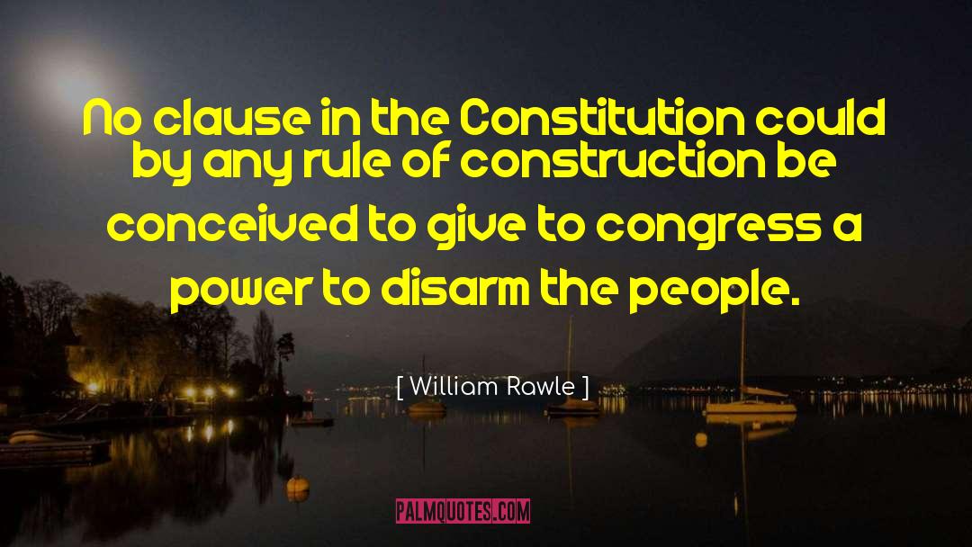 William Rawle Quotes: No clause in the Constitution