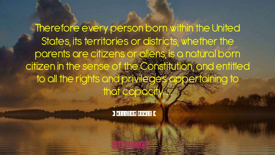 William Rawle Quotes: Therefore every person born within