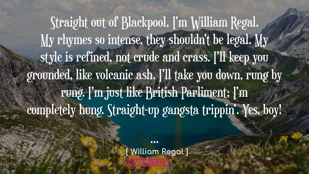 William Regal Quotes: Straight out of Blackpool, I'm