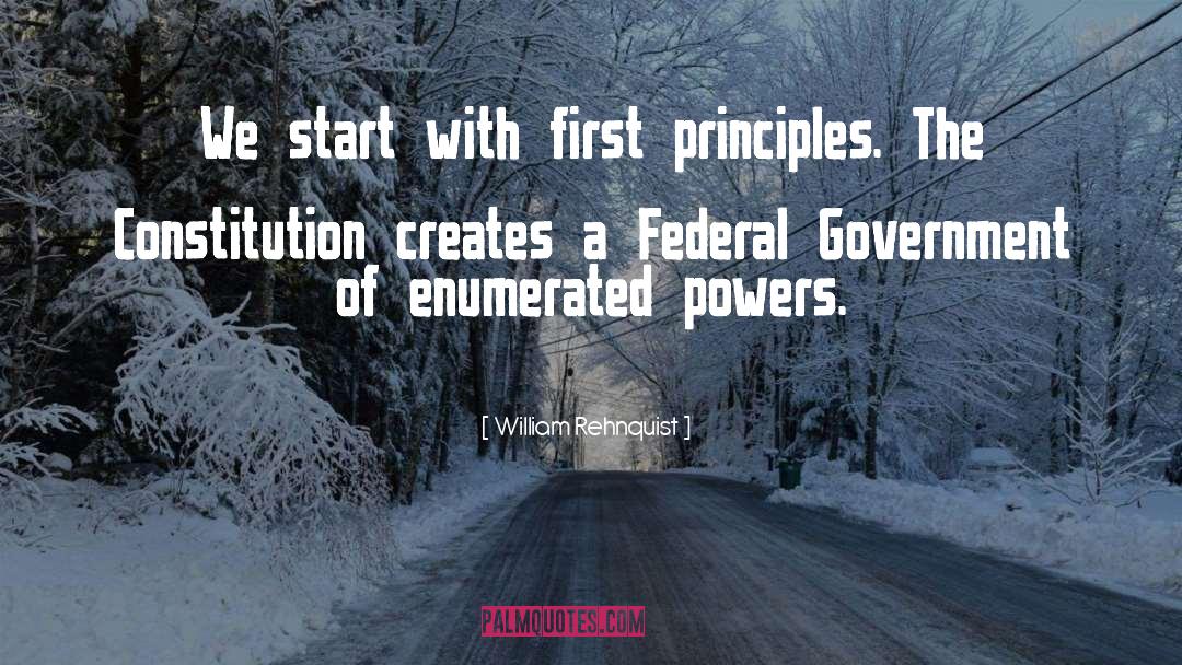 William Rehnquist Quotes: We start with first principles.