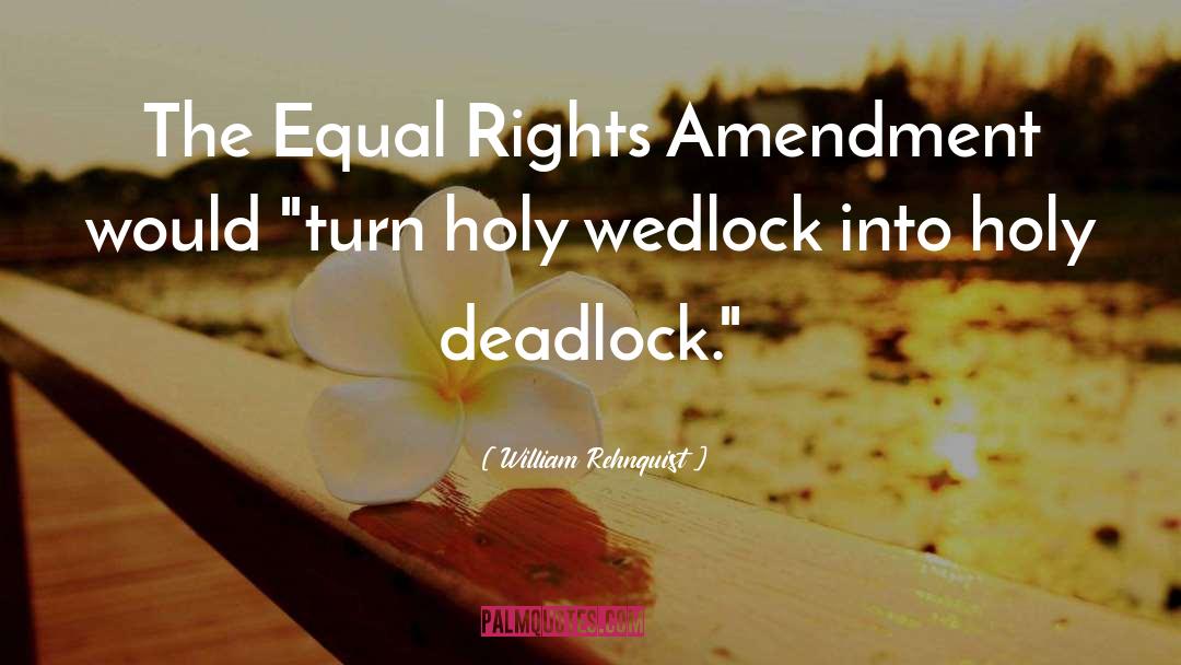 William Rehnquist Quotes: The Equal Rights Amendment would