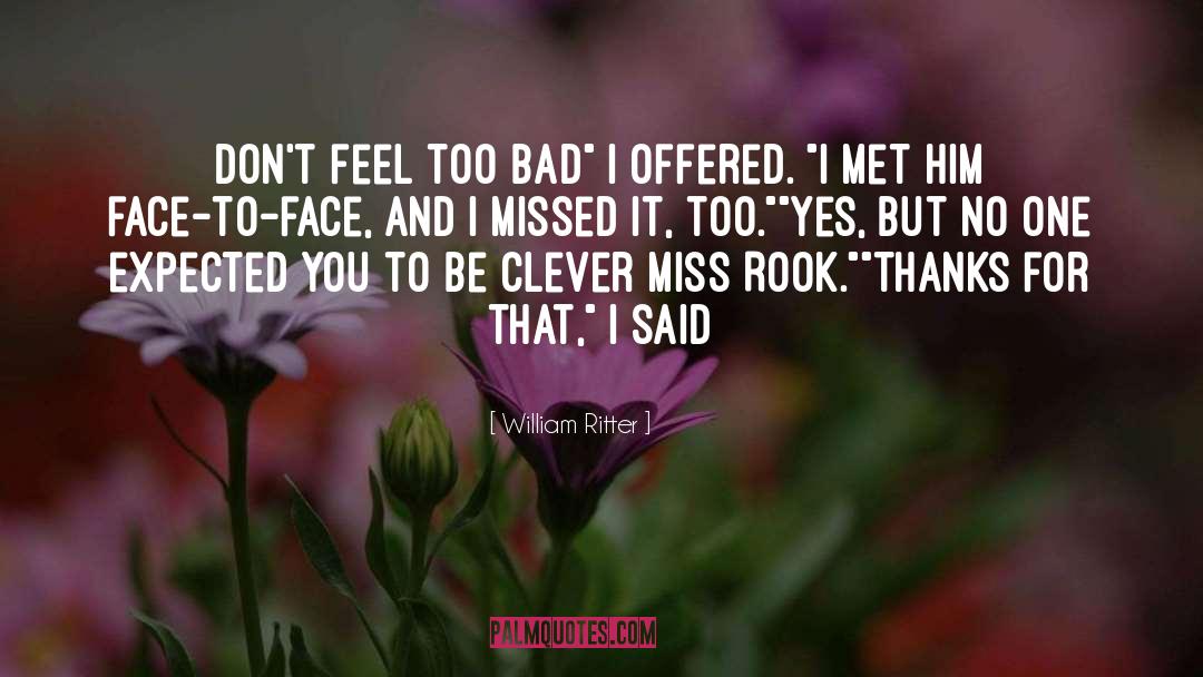 William Ritter Quotes: Don't feel too bad