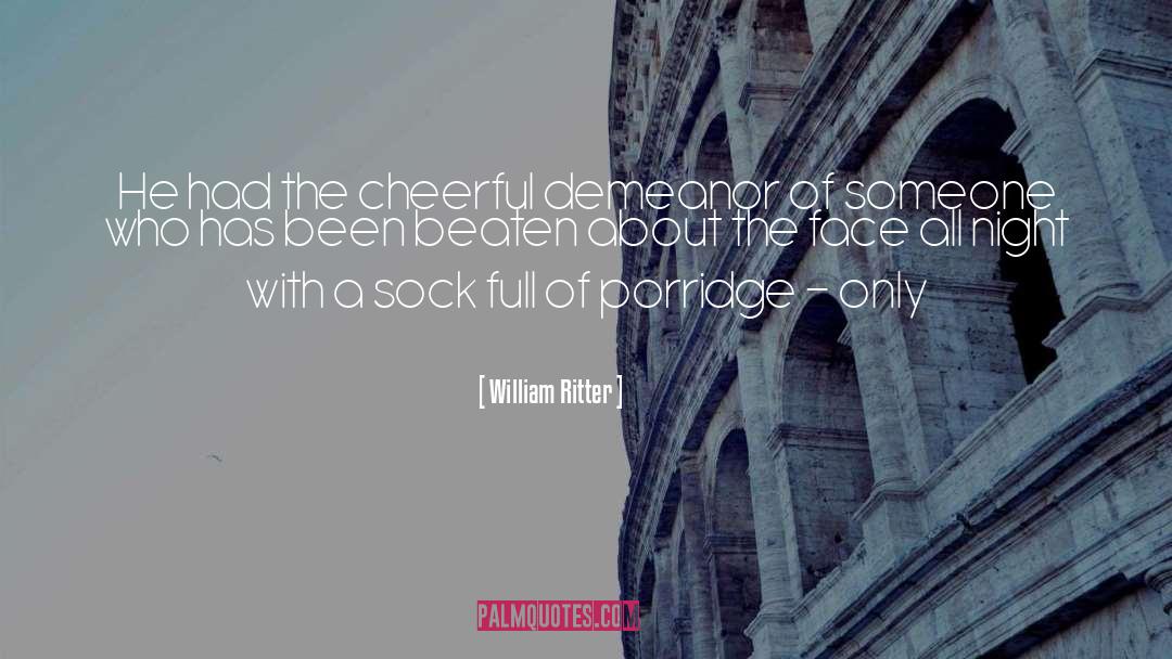 William Ritter Quotes: He had the cheerful demeanor