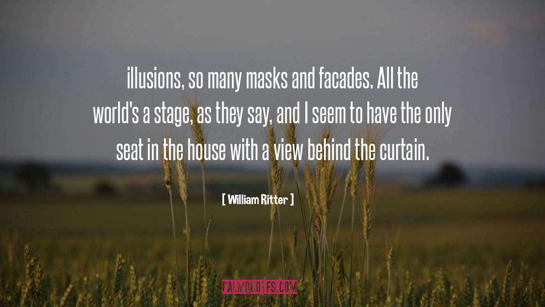 William Ritter Quotes: illusions, so many masks and