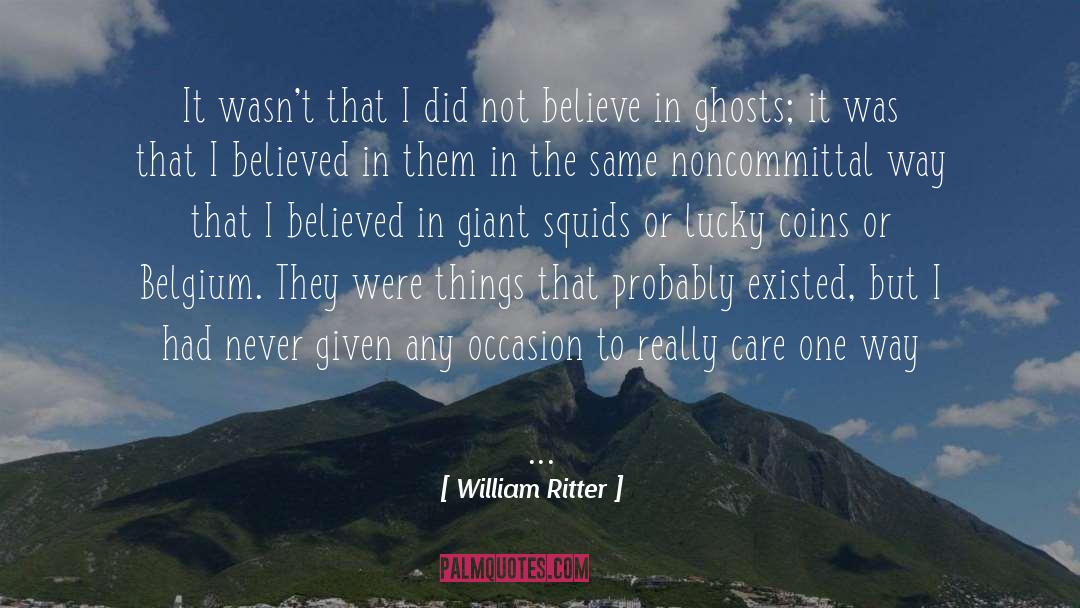 William Ritter Quotes: It wasn't that I did