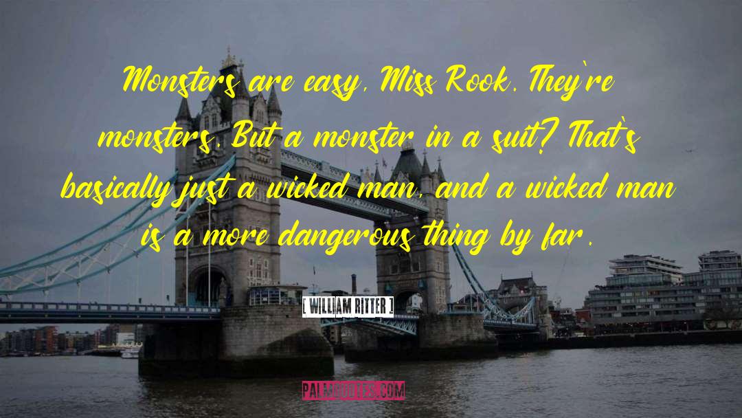 William Ritter Quotes: Monsters are easy, Miss Rook.