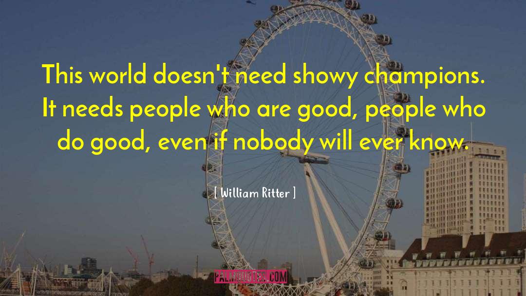 William Ritter Quotes: This world doesn't need showy