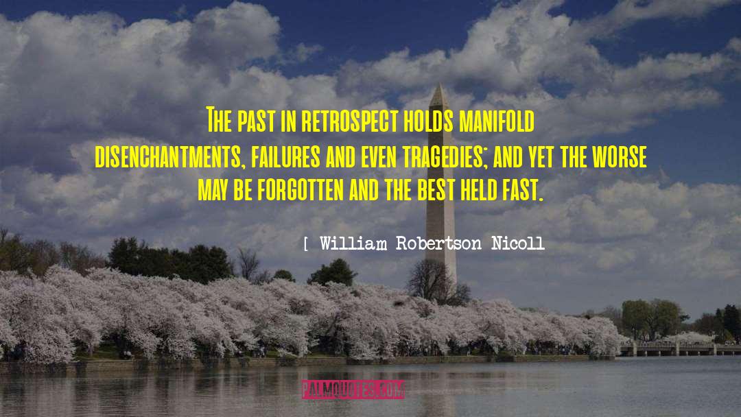 William Robertson Nicoll Quotes: The past in retrospect holds