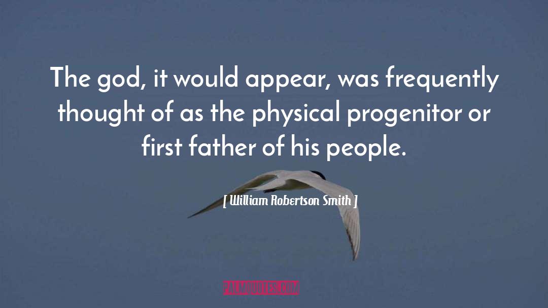 William Robertson Smith Quotes: The god, it would appear,