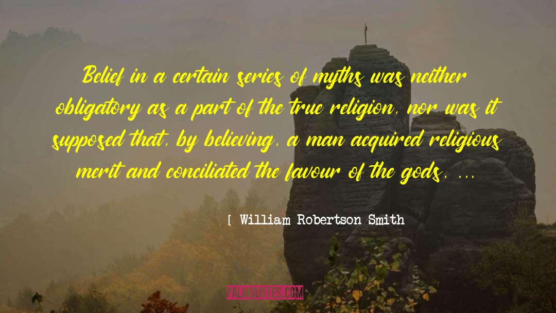 William Robertson Smith Quotes: Belief in a certain series