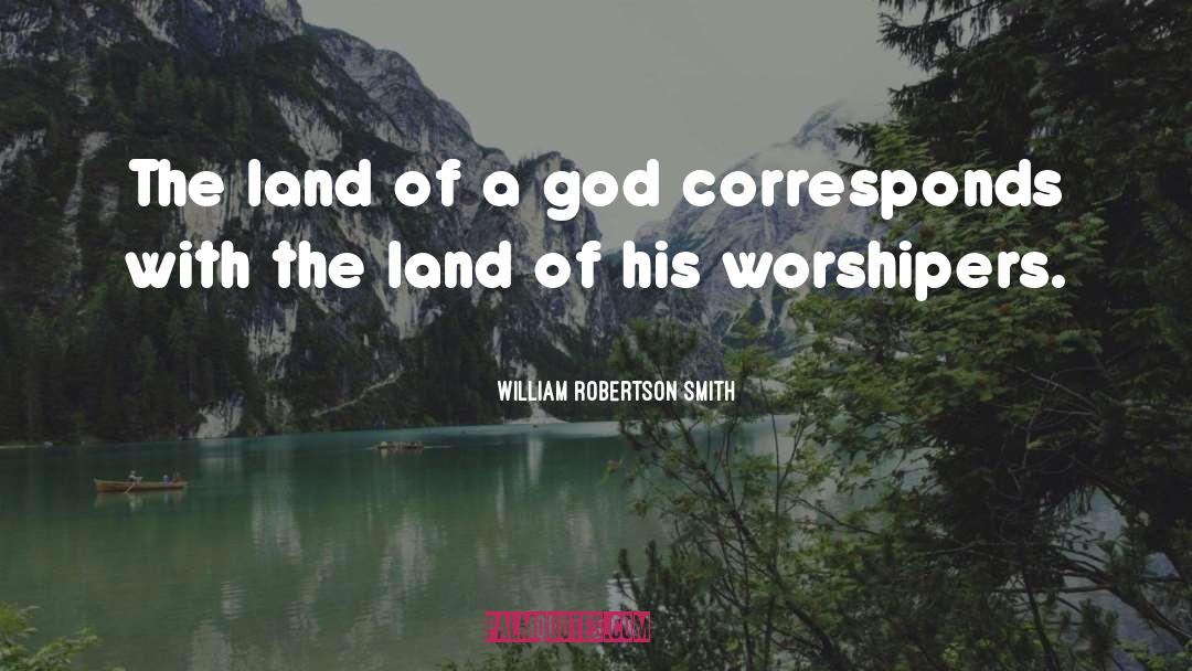 William Robertson Smith Quotes: The land of a god