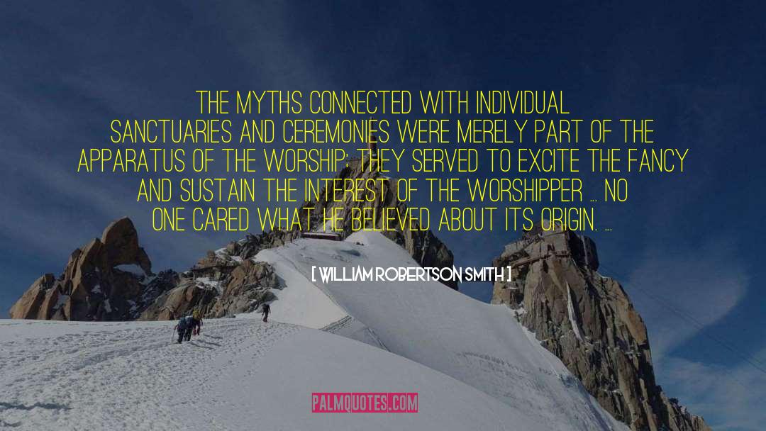 William Robertson Smith Quotes: The myths connected with individual