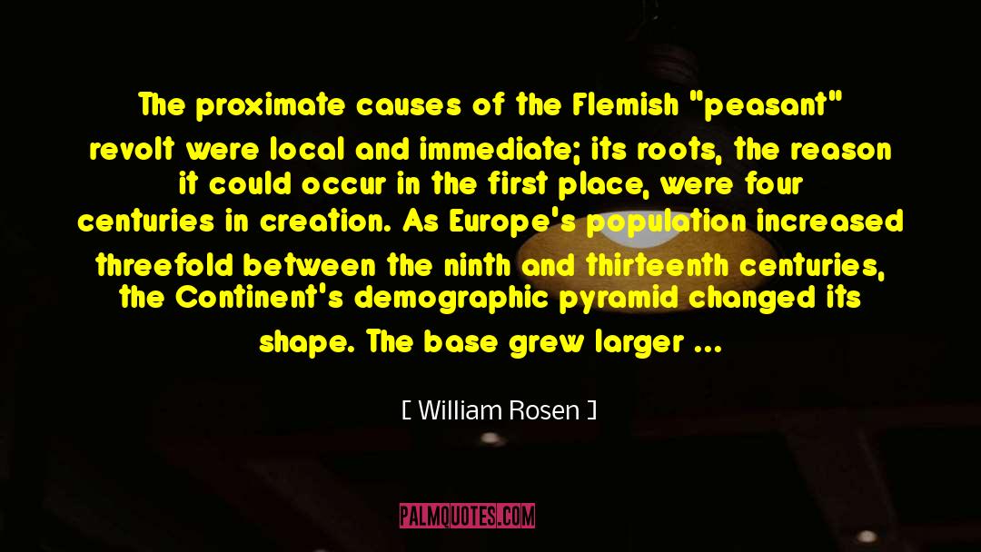 William Rosen Quotes: The proximate causes of the
