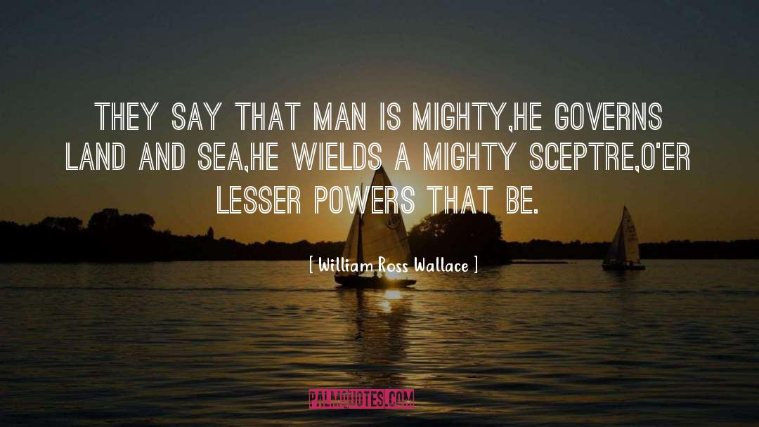 William Ross Wallace Quotes: They say that man is