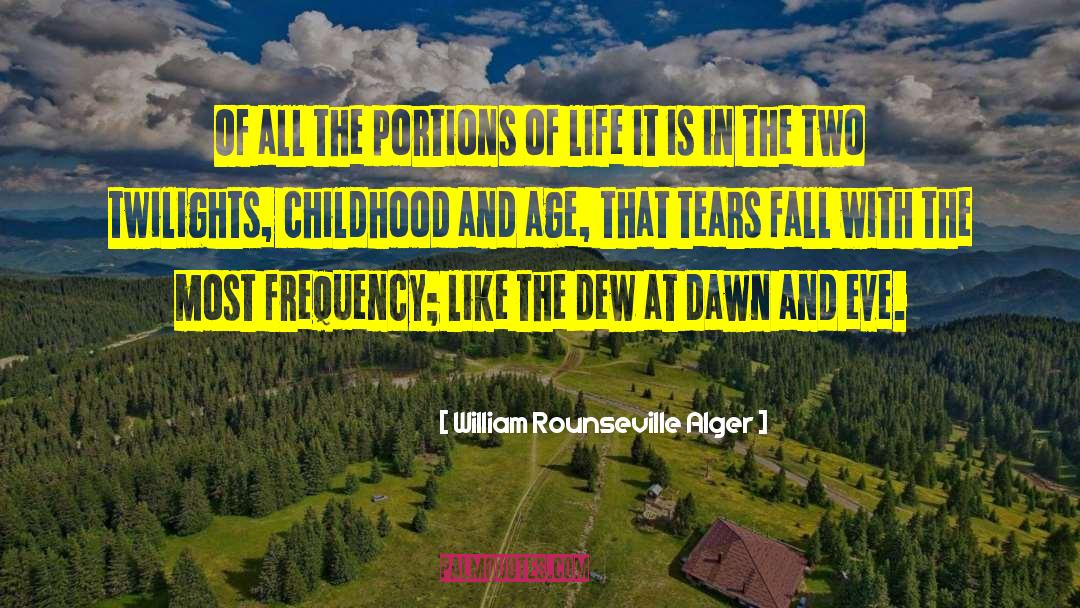 William Rounseville Alger Quotes: Of all the portions of