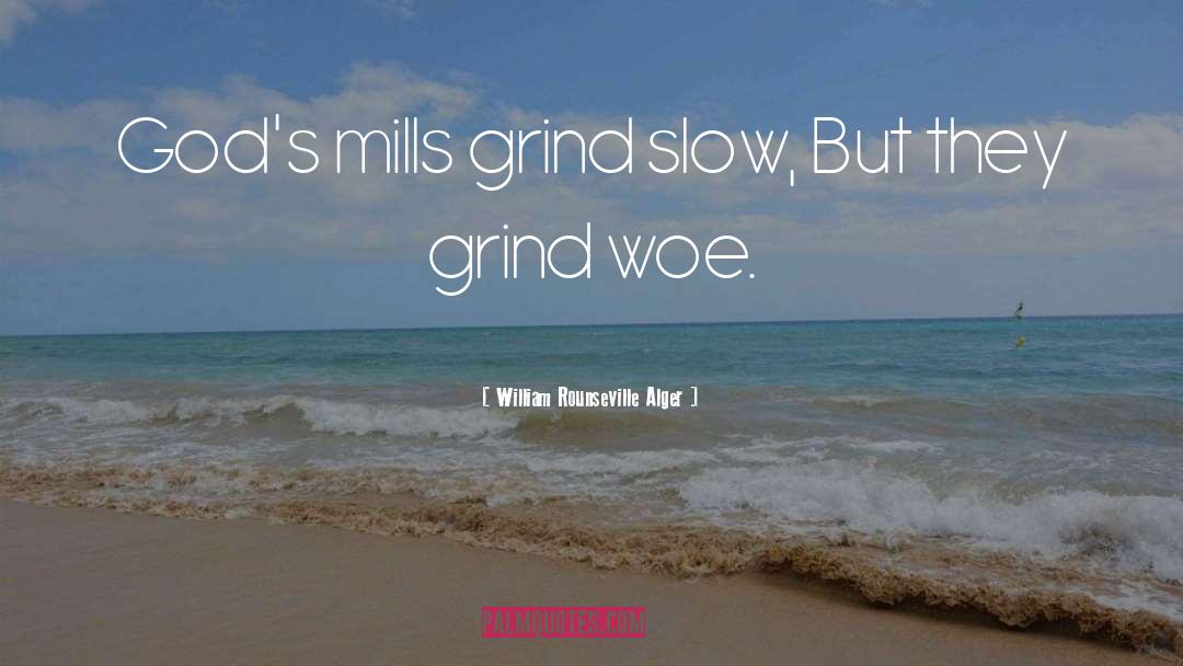 William Rounseville Alger Quotes: God's mills grind slow, But