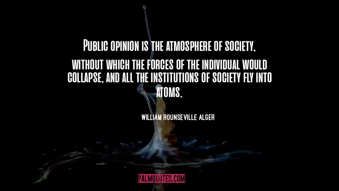 William Rounseville Alger Quotes: Public opinion is the atmosphere